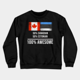 50% Canadian 50% Estonian 100% Awesome - Gift for Estonian Heritage From Estonia Crewneck Sweatshirt